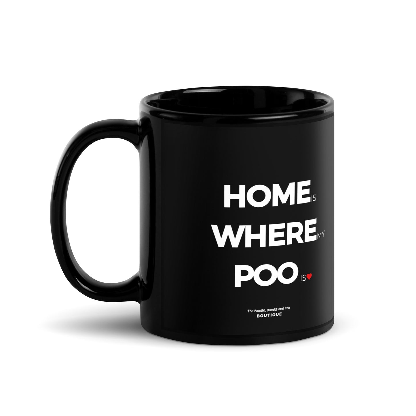 "Home is where my Poo is" Black Glossy Mug