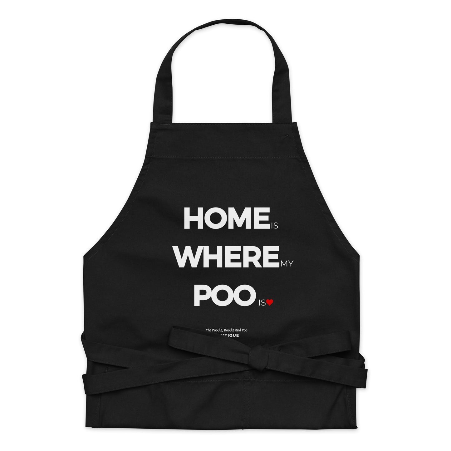 "Home is where my Poo is" Organic cotton apron