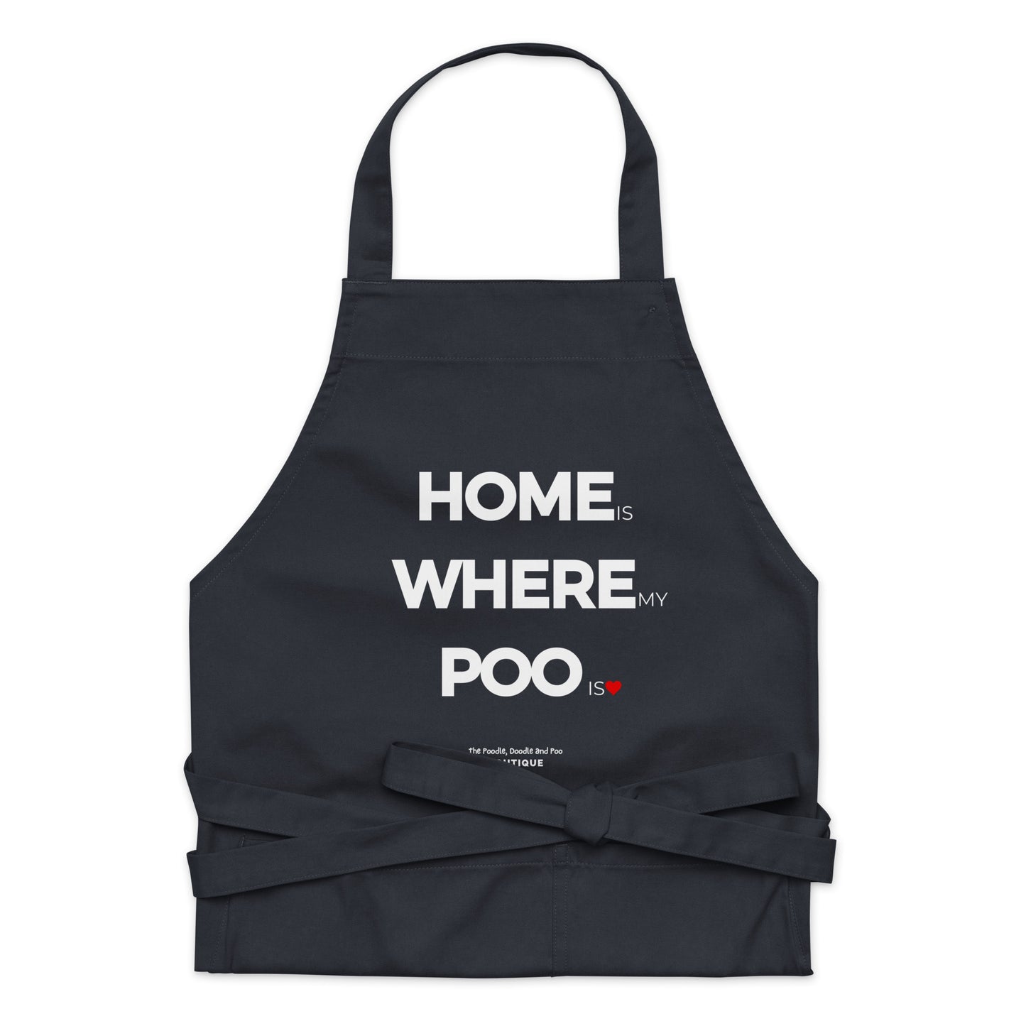 "Home is where my Poo is" Organic cotton apron